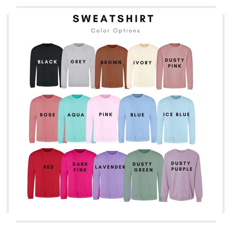 May include: A display of crewneck sweatshirts in various colors, including black, grey, brown, ivory, dusty pink, rose, aqua, pink, blue, ice blue, red, dark pink, lavender, dusty green, and dusty purple. The word "SWEATSHIRT" is at the top.