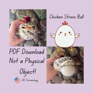 May include: A PDF download pattern for a chicken-shaped stress ball. The pattern includes a white chicken with a red comb and black eyes. The text "Chicken Stress Ball" is above the chicken illustration. The text "PDF Download Not a Physical Object!" is below the chicken illustration. The text "US Terminology" is below the text "Not a Physical Object!"