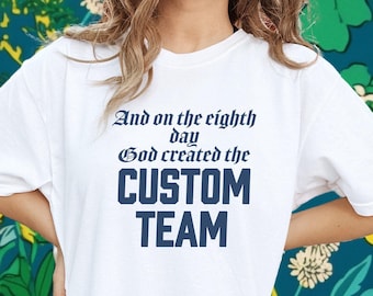 And on the eighth day God created the CUSTOM TEAM Personalized custom text Unisex Cotton Women's Comfort Colors Unisex Garment-Dyed T-shirt