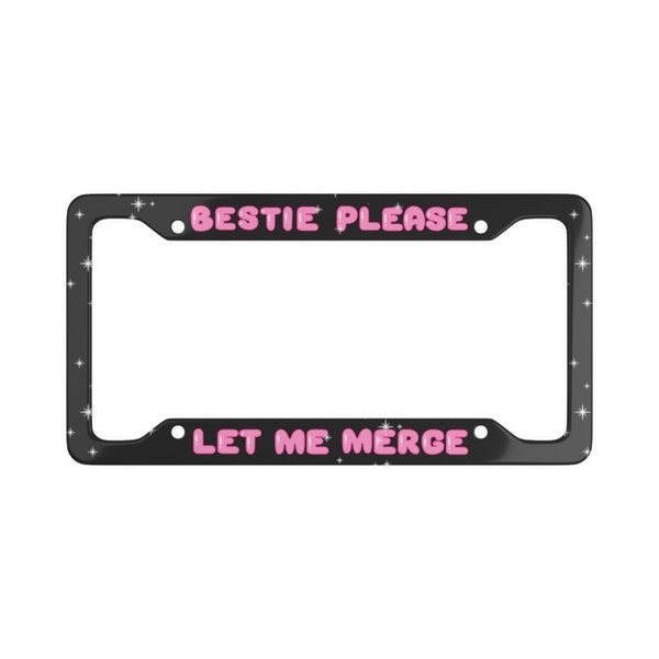 Bestie Please Let Me Merge Black Simple Theme License Plate Frame, New Driver Gift, Fun Car Accessories