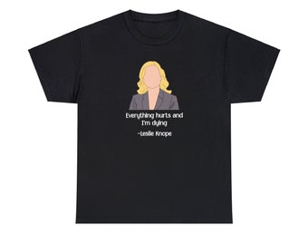 Parks and Recreation Leslie Knope Everything Hurts and Im Dying Unisex Heavy Cotton Tee