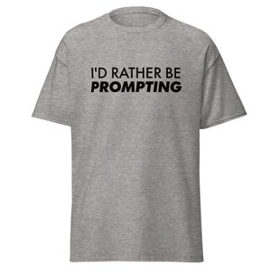 I&#39;d Rather Be Prompting Tee (Black Lettering)