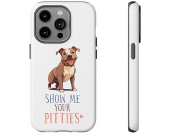 Show Me Your Pitties Phone Case, Funny Pit Bull Phone Case, iPhone 14, iPhone 13, iPhone 12, iPhone 11, iPhone 10, Mini, Pro Max, Samsung