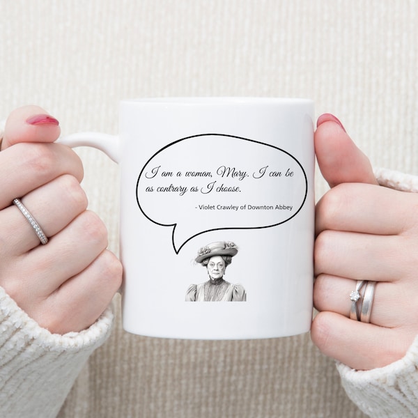 Violet Crawley Quote Mug, 'I am a Woman, Mary' Downton Abbey Inspired Gift, Classic Downton Abbey Moment Mug