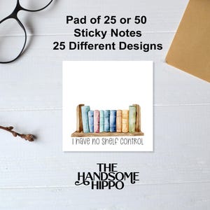May include: A set of 25 or 50 sticky notes featuring a watercolor illustration of a bookshelf overflowing with books. The text "I have no shelf control" is printed below the image. The notes are designed by The Handsome Hippo.