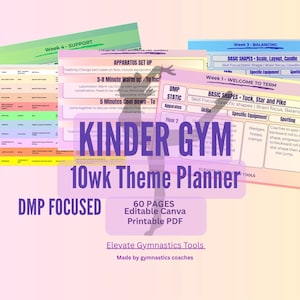 May include: A colorful planner titled "Kinder Gym 10wk Theme Planner" with "DMP Focused" text. The planner includes sections for apparatus setup, warm-up, and cool-down activities. It is designed for gymnastics coaches and is a printable PDF.