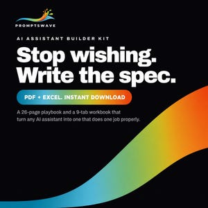 May include: A digital product titled PromptsWave AI Assistant Builder Kit featuring the text Stop wishing. Write the spec. It includes a 26-page playbook and a 9-tab workbook available as a PDF and Excel instant download on a black background.