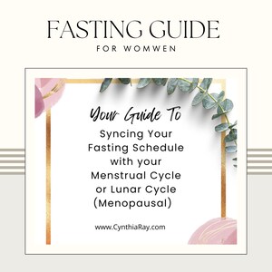 May include: A white card with a gold border and pink and green floral accents. The text on the card reads "Your Guide To Syncing Your Fasting Schedule with your Menstrual Cycle or Lunar Cycle (Menopausal)" and "www.CynthiaRay.com".