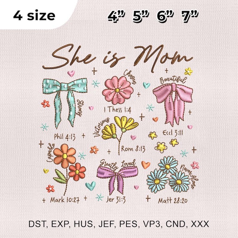 May include: Embroidered design with the text "She is Mom" and various floral and bow illustrations. Includes the text "4 size" and sizes 4", 5", 6", and 7". Features inspirational quotes and floral designs.