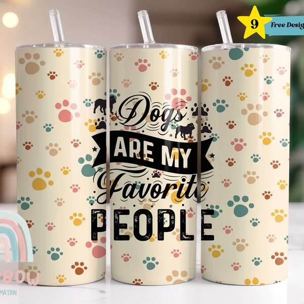 Dogs are My Favorite People Tumbler, Dog Quote Tumbler Wrap, Dog Lover Tumbler, Dog Paw Tumbler,Sublimation Tumbler,Skinny 20oz Tumbler Wrap
