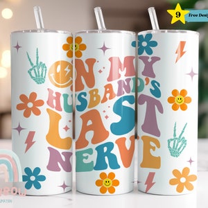 On My Husband&#39;s Last Nerve Tumbler Wrap, Funny Husband Tumbler, Sarcastic Tumbler, Tumbler Sublimation, Design Download, Skinny 20oz Wrap