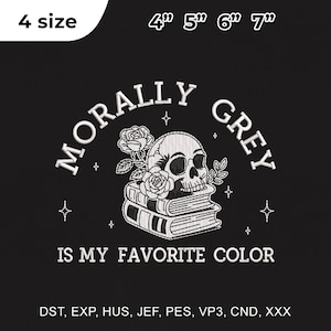 May include: Black embroidered design featuring a skull, roses, and books with the text "MORALLY GREY IS MY FAVORITE COLOR." The design is available in 4 sizes: 4", 5", 6", and 7".