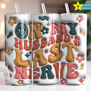 3D Inflated On My Husband&#39;s Last Nerve Tumbler Wrap, Funny Husband Tumbler, Sarcastic Tumbler, Tumbler Sublimation, Skinny 20oz Wrap