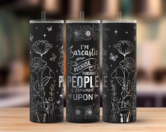 May include: Black stainless steel tumbler with a straw, featuring a floral design and the text "I'm Sarcastic Because Punching People Is Frowned Upon." The design includes flowers, butterflies, and stars.