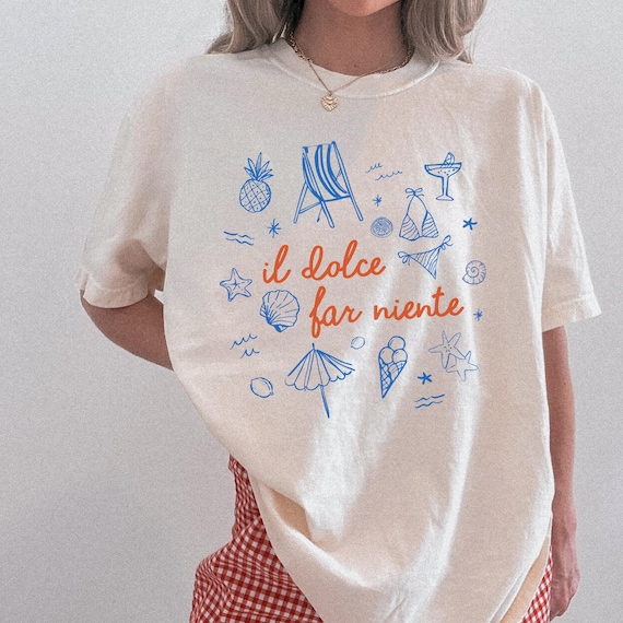 Il Dolce Far Niente T-Shirt, Comfort Colors® Tee, Summer Shirt, Italian Summer Tee, Do Nothing Tshirt, Aesthetic Shirt, Trendy Tee
