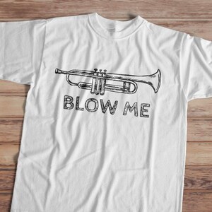 Trumpet T-Shirt, Musician Tee, Blow Me Funny Shirt, Funny Slogan Tee, Unisex Hoodie Top, Band Gift, Music Lover Apparel