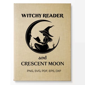 Op de afbeelding: Een beige boekomslag met de woorden "Witchy Reader" boven een zwarte illustratie van een heks die in een halve maan leest. De woorden "and Crescent Moon" staan eronder. De onderkant van de omslag bevat de tekst "PNG, SVG, PDF, EPS, DXF."