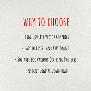 May include: Text on a white background that reads "WHY TO CHOOSE" followed by four bullet points: "HIGH QUALITY VECTOR GRAPHICS", "EASY TO RESIZE AND CUSTOMIZE", "SUITABLE FOR VARIOUS CRAFTING PROJECTS", and "INSTANT DIGITAL DOWNLOAD".