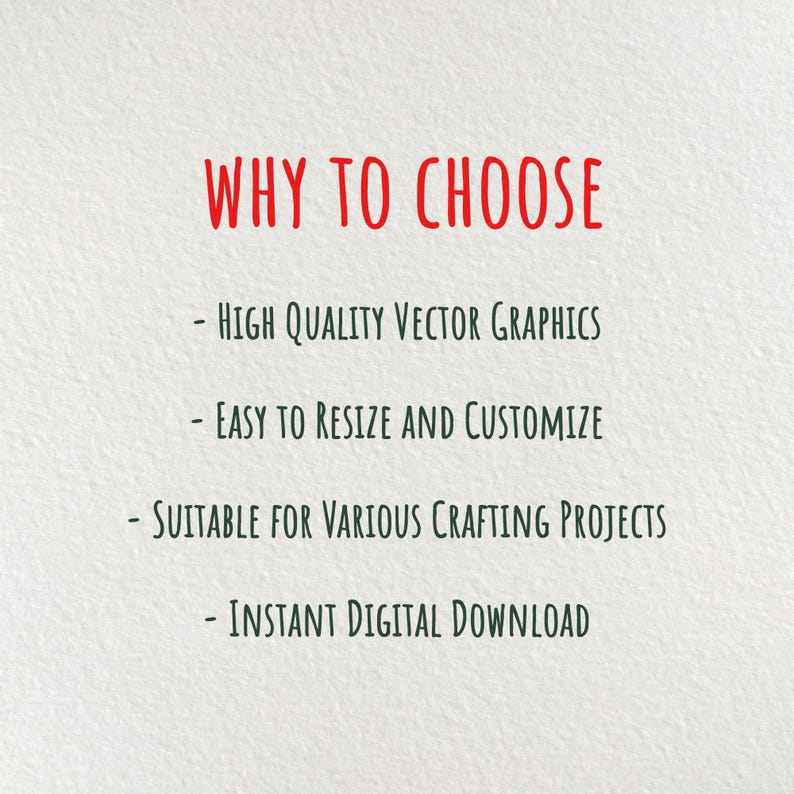 May include: Text on a white background that reads "WHY TO CHOOSE" followed by four bullet points: "HIGH QUALITY VECTOR GRAPHICS", "EASY TO RESIZE AND CUSTOMIZE", "SUITABLE FOR VARIOUS CRAFTING PROJECTS", and "INSTANT DIGITAL DOWNLOAD".
