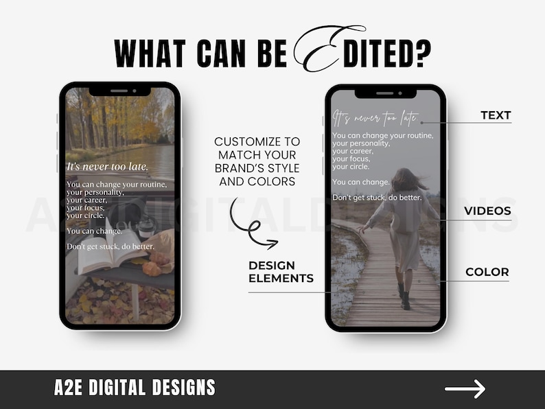 May include: A digital design template featuring two phone screens displaying a quote about changing your routine, personality, career, focus, and circle. The text on the template reads "It's never too late." The template also includes the text "What can be edited?" and "Customize to match your brand's style and colours".