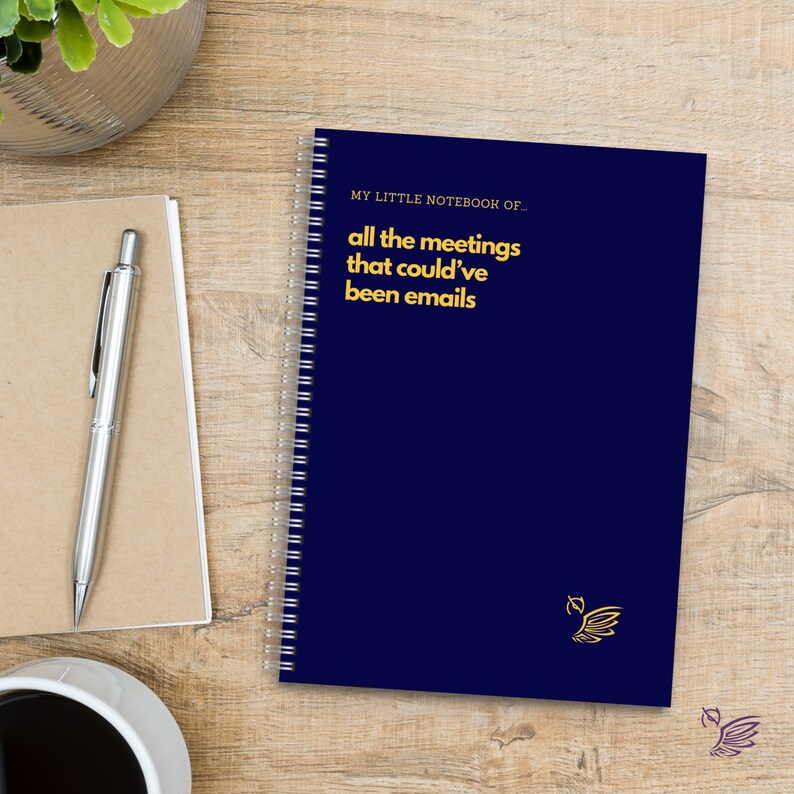 Funny Work Notebook: All The Meetings That Could've Been Emails Navy Blue