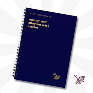May include: A dark blue spiral bound notebook with the text "MY LITTLE NOTEBOOK OF - sarcasm and other fine arts i excel in" in gold lettering. The notebook has a gold bird design on the bottom right corner.