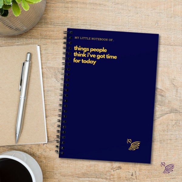My Little Notebook of... Things People Think I've Got Time For Today Funny Notebook For Work