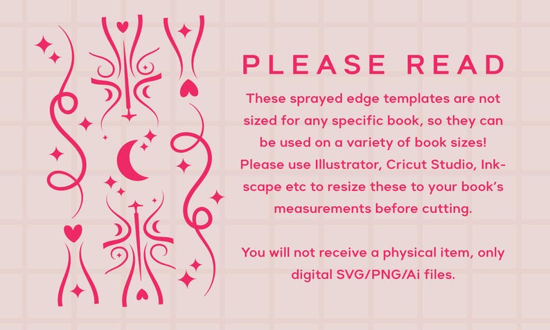 K&ouml;nnte beinhalten: Rosa-wei&szlig;es Grafik mit einem dekorativen Design aus Herzen, Sternen und einem Halbmond. Der Text "PLEASE READ" ist in fetten, schwarzen Buchstaben geschrieben. Der Text darunter erkl&auml;rt, dass diese Vorlagen nicht f&uuml;r ein bestimmtes Buch dimensioniert sind, sondern f&uuml;r eine Vielzahl von Buchgr&ouml;&szlig;en verwendet werden k&ouml;nnen. Au&szlig;erdem wird der Benutzer angewiesen, die Vorlagen vor dem Zuschneiden zu skalieren.