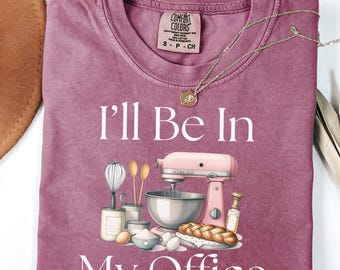 Ill Be In My Office Baking Mixer T-shirt | Kitchen Baking Illustration