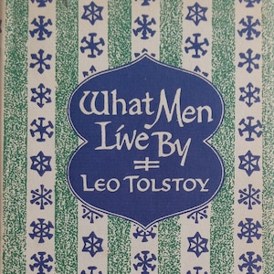 What Men Live By * Tolstoy *