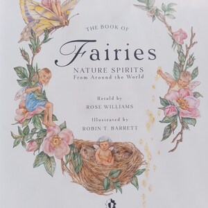 Puede incluir: Portada del libro "The Book of Fairies: Nature Spirits From Around the World". Presenta ilustraciones de hadas, flores y mariposas. El libro est&aacute; narrado por Rose Williams e ilustrado por Robin T. Barrett.