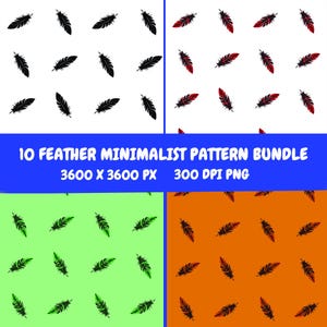 May include: A collection of four minimalist feather patterns. The patterns feature black, red, and green feathers on white, green, and orange backgrounds. The image includes the text "10 Feather Minimalist Pattern Bundle 3600 x 3600 px 300 DPI PNG."