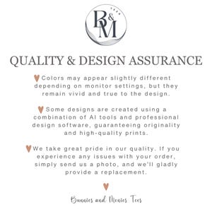 May include: A white graphic with the text "QUALITY & DESIGN ASSURANCE" and the logo "R&M Tees". The text explains the quality of the designs and the process used to create them. The bottom of the graphic says "Bunnies and Monies Tees".