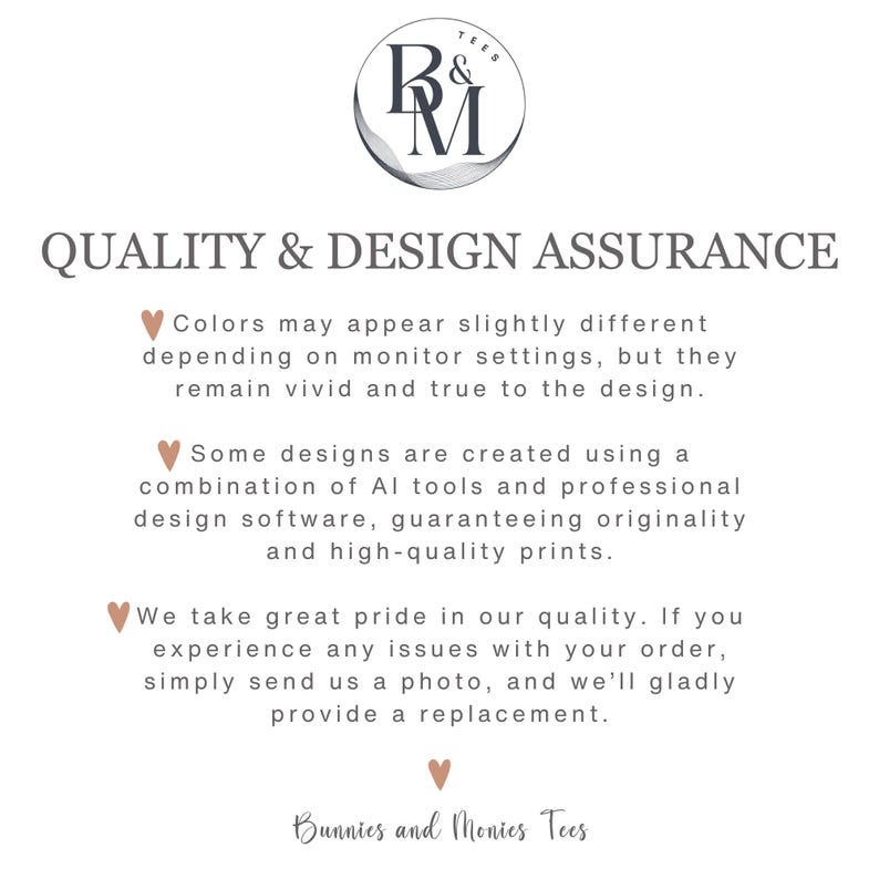 May include: A white graphic with the text "QUALITY & DESIGN ASSURANCE" and the logo "R&M Tees". The text explains the quality of the designs and the process used to create them. The bottom of the graphic says "Bunnies and Monies Tees".