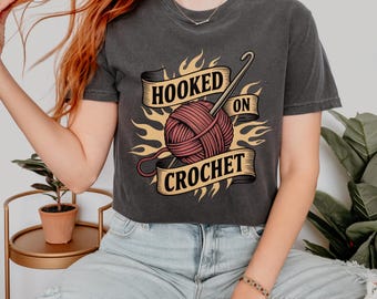 Hooked on Crochet, Crochet Lover Shirt, Crochet Lover Gift, Funny Crochet Tshirt, Funny Crafter Gift, Yarn Lover Shirt, Craft Mom Shirt,