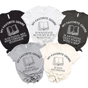 May include: Five t-shirts with the text "My Favorite Genre" and a book graphic. Each shirt has a different phrase: "Is Fictional Men With Unrealistic Standards", "Is Whatever Ruins My Sleep Schedule", "Is Anything That Starts With A Map", "Is Spicy... Extra Spicy", and "Is Bad Decisions".