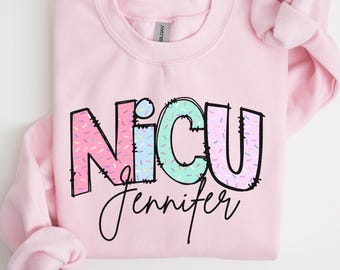 NICU Custom Name Sweater, Neonatal Intensive Care Personalized Sweatshirt, Cute Neonatal ICU Nurse Gift, NICU Staff Gift, Pediatric Care