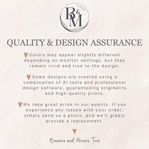 May include: A graphic with the text "QUALITY & DESIGN ASSURANCE" and a logo with the letters "R&M". The text explains that colors may vary, designs use AI and professional software, and the company takes pride in its quality. The company name is "Bunnies and Monies Tees".