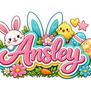 May include: A colorful Easter-themed graphic with the name "Ansley" in pink script. The design includes a white bunny, blue and white bunny ears, a yellow chick, decorated Easter eggs, flowers, and a carrot.
