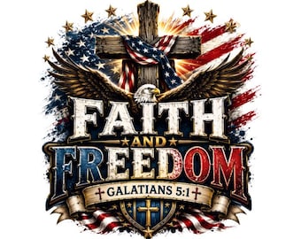 Faith and Freedom PNG, Christian Patriotic Shirt Design, Galatians 5:1, America Faith Tee