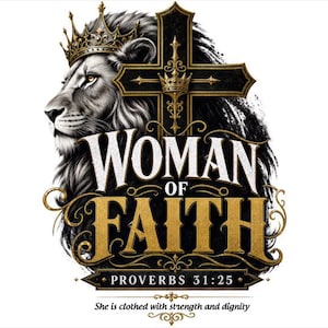Può includere: Un design grafico con un leone incoronato, una croce e le parole "WOMAN OF FAITH" in oro e bianco. Il testo "PROVERBI 31:25" e "She is clothed with strength and dignity" sono inclusi.