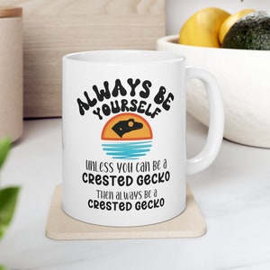 Crested Gecko Mug - 11oz Ceramic Cup for Reptile Lovers - Always Be Yourself Unless You Can Be A Crested Gecko - Unique Holiday Gift Idea