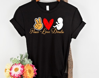 Peace Love Doula Shirt: Childbirth Support, Midwife Gift