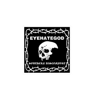 May include: Black and white sticker with a skull and barbed wire border. The text "EYEHATEGOD" and "SOUTHERN DISCOMFORT" are printed in white.