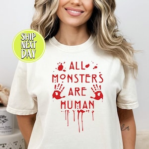All Monsters Are Human Bloody Tshirt, Bloody Gift, Horror Lover T Shirt, Dark Humor Gore, Scary Fun Tee, Creepy Dripping Blood Shirt - HC147
