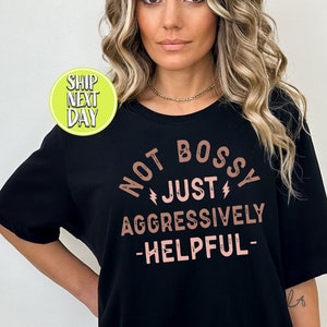 Not Bossy Just Aggressively Helpful T-shirt, Funny Saying Mom, Bossy Shirts, Funny Teacher Tee, Gift for Bossy Friend, Helpful TShirt -RM033
