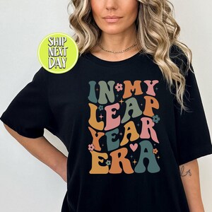 In My Leap Year Era February 29, Leap Year T-Shirt, February Birthday Gift Tee, Funny Birthday Shirt, Womens Party Gift, February 29th-VD003