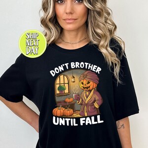 Horror Pumpkin Dont Brother Until Fall T Shirt, Horror Scary Tee, Pumpkin Head Shirt, Halloween Pumpkin Tshirt, Spooky Season Shirts - HC113