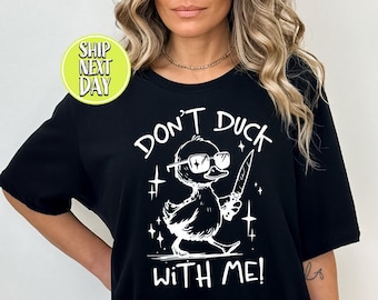 Dont Duck With Me Funny Meme Tshirt, Duck With Knife Meme Shirt, Funny Duck Lover Gift, Sarcastic Gifts, Mental T-Shirt, Humor Shirt -FUN036