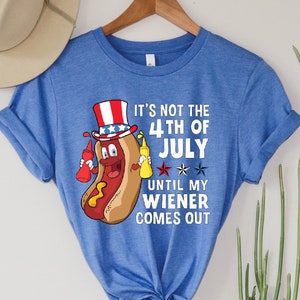 Funny 4th Of July Shirt, Funny Hotdog Shirt, It&#39;s Not 4th of July Until My Wiener Comes Out T-Shirt, Patriotic Party , Funny Tshirt - JL023